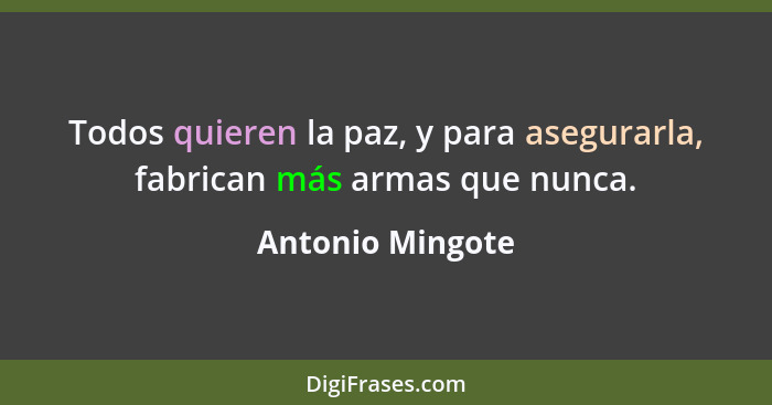 Todos quieren la paz, y para asegurarla, fabrican más armas que nunca.... - Antonio Mingote