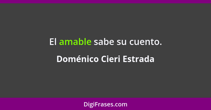 El amable sabe su cuento.... - Doménico Cieri Estrada