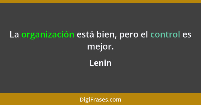 La organización está bien, pero el control es mejor.... - Lenin