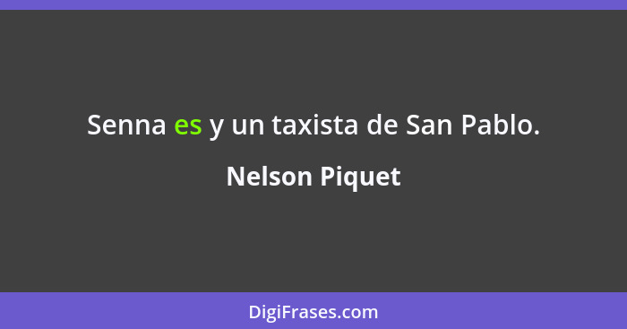 Senna es y un taxista de San Pablo.... - Nelson Piquet