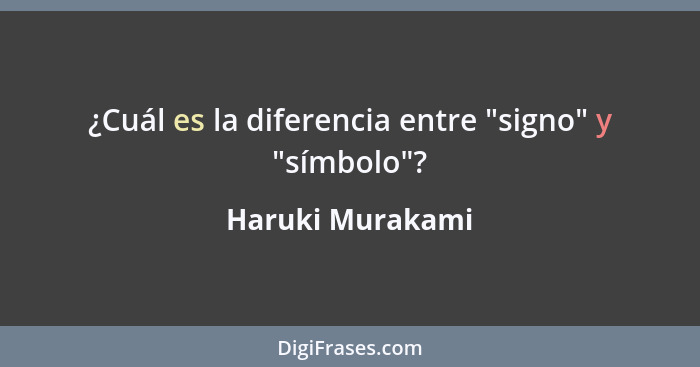 ¿Cuál es la diferencia entre "signo" y "símbolo"?... - Haruki Murakami