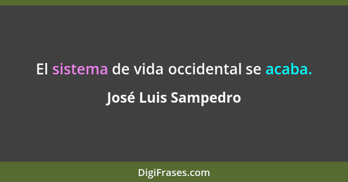 El sistema de vida occidental se acaba.... - José Luis Sampedro