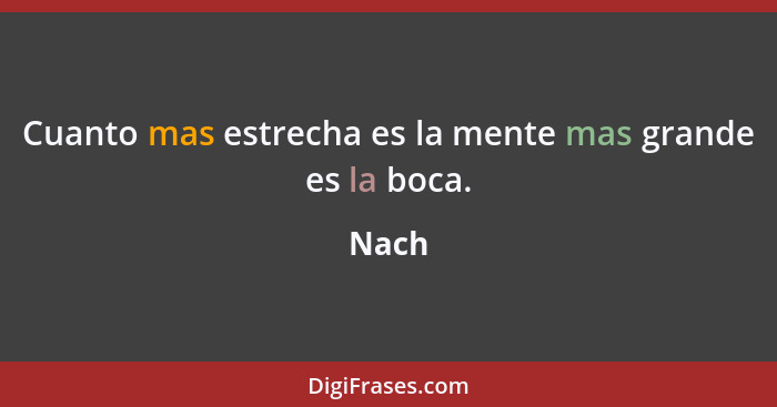 Cuanto mas estrecha es la mente mas grande es la boca.... - Nach