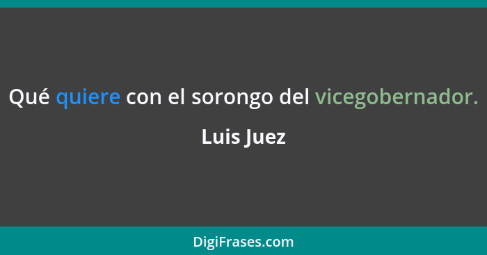 Qué quiere con el sorongo del vicegobernador.... - Luis Juez