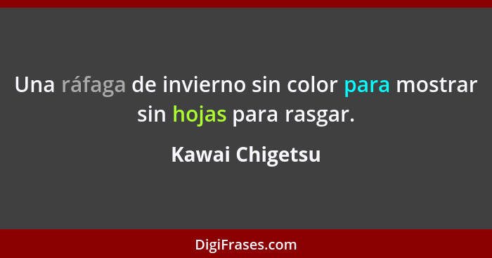 Una ráfaga de invierno sin color para mostrar sin hojas para rasgar.... - Kawai Chigetsu