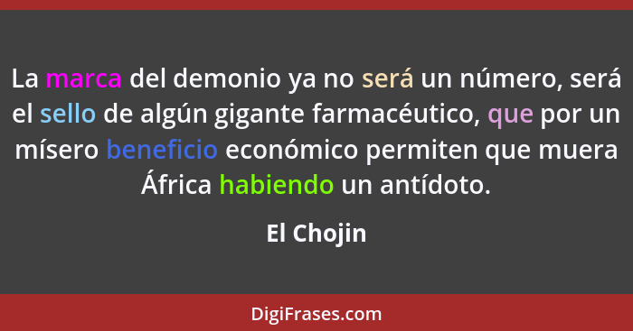 La marca del demonio ya no será un número, será el sello de algún gigante farmacéutico, que por un mísero beneficio económico permiten que... - El Chojin