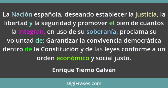 La Nación española, deseando establecer la justicia, la libertad y la seguridad y promover el bien de cuantos la integran, en... - Enrique Tierno Galván