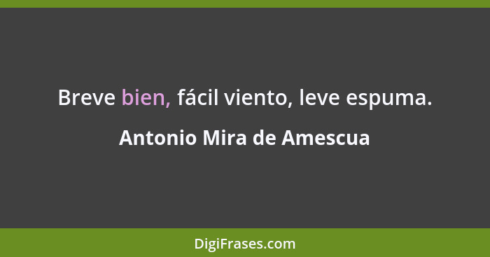 Breve bien, fácil viento, leve espuma.... - Antonio Mira de Amescua