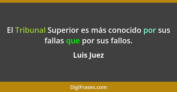 El Tribunal Superior es más conocido por sus fallas que por sus fallos.... - Luis Juez