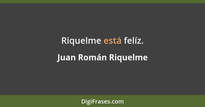Riquelme está felíz.... - Juan Román Riquelme