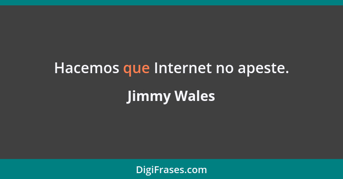 Hacemos que Internet no apeste.... - Jimmy Wales