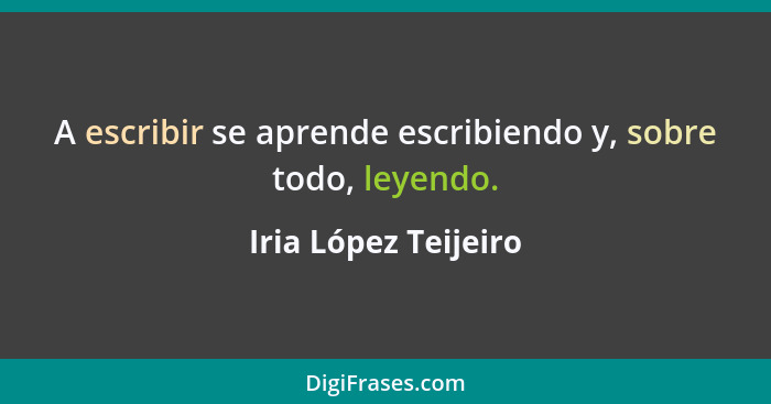 A escribir se aprende escribiendo y, sobre todo, leyendo.... - Iria López Teijeiro