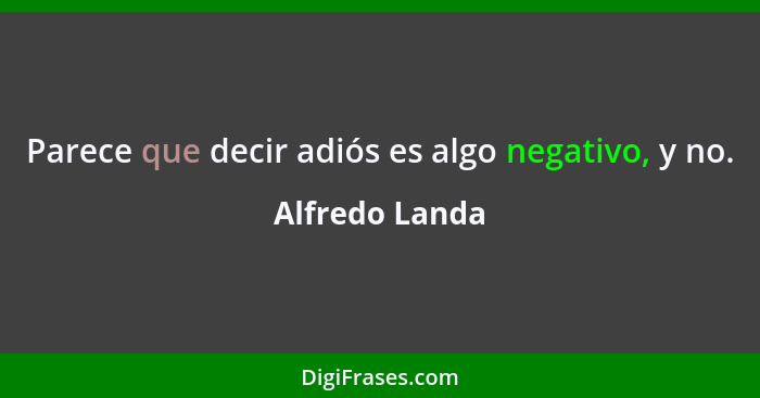 Parece que decir adiós es algo negativo, y no.... - Alfredo Landa