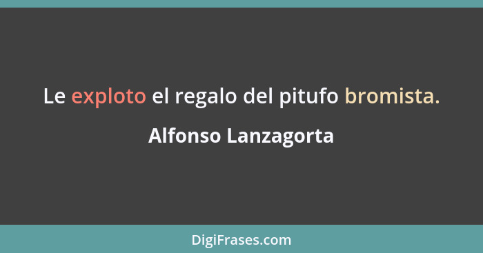 Le exploto el regalo del pitufo bromista.... - Alfonso Lanzagorta