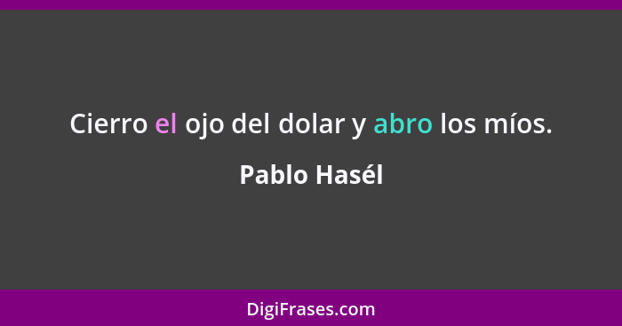 Cierro el ojo del dolar y abro los míos.... - Pablo Hasél