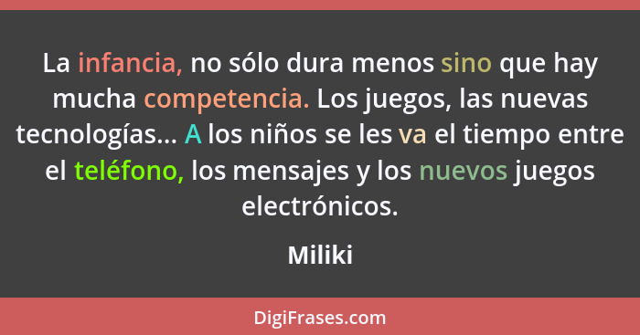 La infancia, no sólo dura menos sino que hay mucha competencia. Los juegos, las nuevas tecnologías... A los niños se les va el tiempo entre e... - Miliki