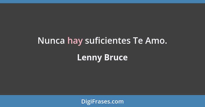 Nunca hay suficientes Te Amo.... - Lenny Bruce