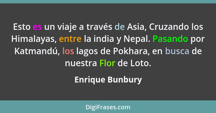 Esto es un viaje a través de Asia, Cruzando los Himalayas, entre la india y Nepal. Pasando por Katmandú, los lagos de Pokhara, en bu... - Enrique Bunbury