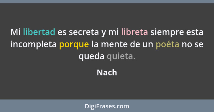 Mi libertad es secreta y mi libreta siempre esta incompleta porque la mente de un poéta no se queda quieta.... - Nach