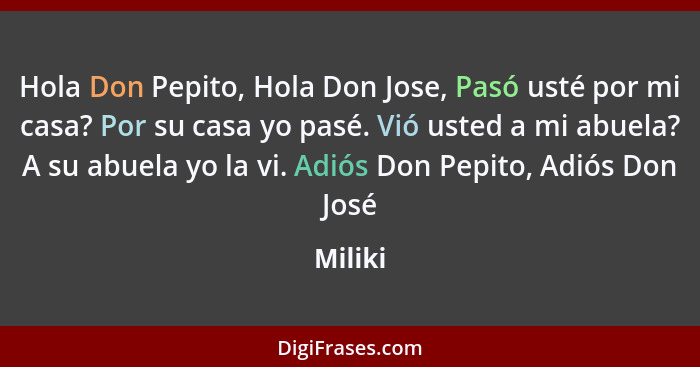 Hola Don Pepito, Hola Don Jose, Pasó usté por mi casa? Por su casa yo pasé. Vió usted a mi abuela? A su abuela yo la vi. Adiós Don Pepito, Ad... - Miliki