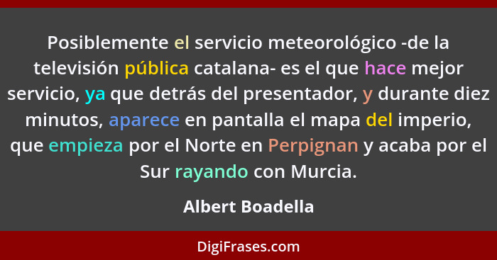 Posiblemente el servicio meteorológico -de la televisión pública catalana- es el que hace mejor servicio, ya que detrás del presenta... - Albert Boadella