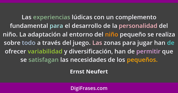 Las experiencias lúdicas con un complemento fundamental para el desarrollo de la personalidad del niño. La adaptación al entorno del n... - Ernst Neufert