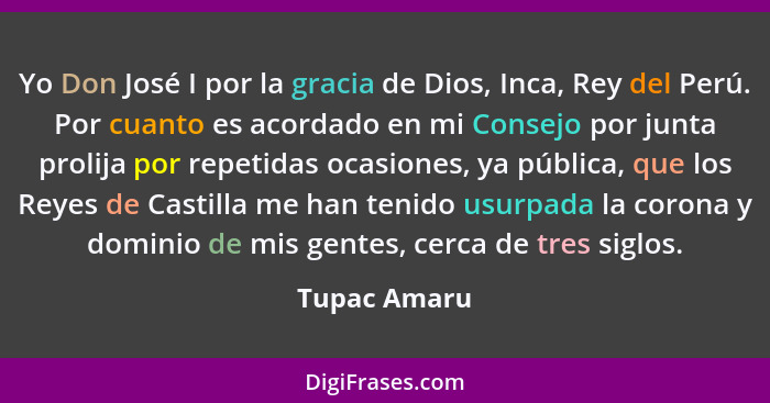 Yo Don José I por la gracia de Dios, Inca, Rey del Perú. Por cuanto es acordado en mi Consejo por junta prolija por repetidas ocasiones,... - Tupac Amaru