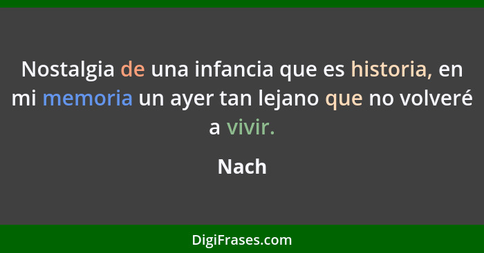 Nostalgia de una infancia que es historia, en mi memoria un ayer tan lejano que no volveré a vivir.... - Nach