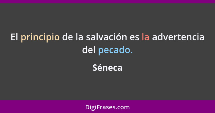 El principio de la salvación es la advertencia del pecado.... - Séneca