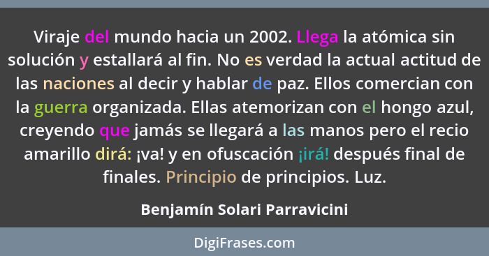 Viraje del mundo hacia un 2002. Llega la atómica sin solución y estallará al fin. No es verdad la actual actitud de las... - Benjamín Solari Parravicini