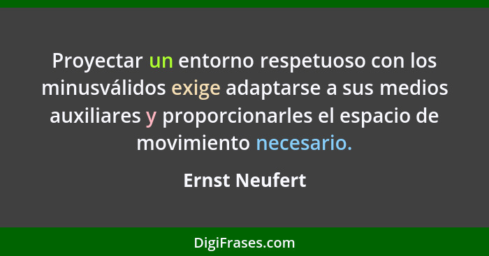 Proyectar un entorno respetuoso con los minusválidos exige adaptarse a sus medios auxiliares y proporcionarles el espacio de movimient... - Ernst Neufert