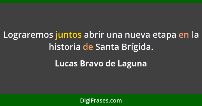 Lograremos juntos abrir una nueva etapa en la historia de Santa Brígida.... - Lucas Bravo de Laguna