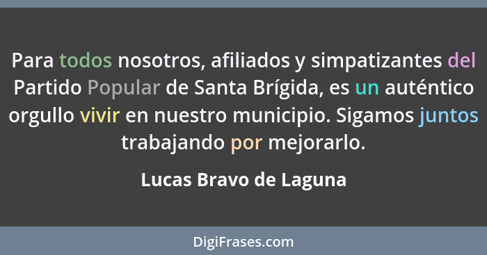 Para todos nosotros, afiliados y simpatizantes del Partido Popular de Santa Brígida, es un auténtico orgullo vivir en nuestro... - Lucas Bravo de Laguna