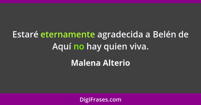 Estaré eternamente agradecida a Belén de Aquí no hay quien viva.... - Malena Alterio