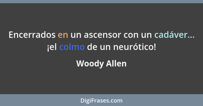 Encerrados en un ascensor con un cadáver... ¡el colmo de un neurótico!... - Woody Allen