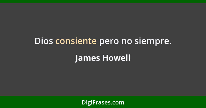 Dios consiente pero no siempre.... - James Howell