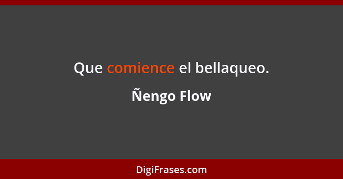 Que comience el bellaqueo.... - Ñengo Flow