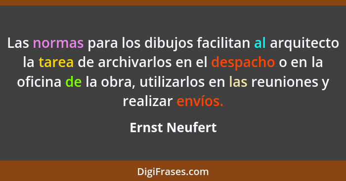 Las normas para los dibujos facilitan al arquitecto la tarea de archivarlos en el despacho o en la oficina de la obra, utilizarlos en... - Ernst Neufert