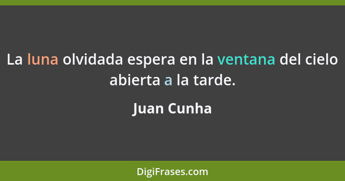 La luna olvidada espera en la ventana del cielo abierta a la tarde.... - Juan Cunha