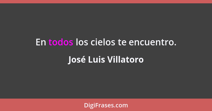 En todos los cielos te encuentro.... - José Luis Villatoro