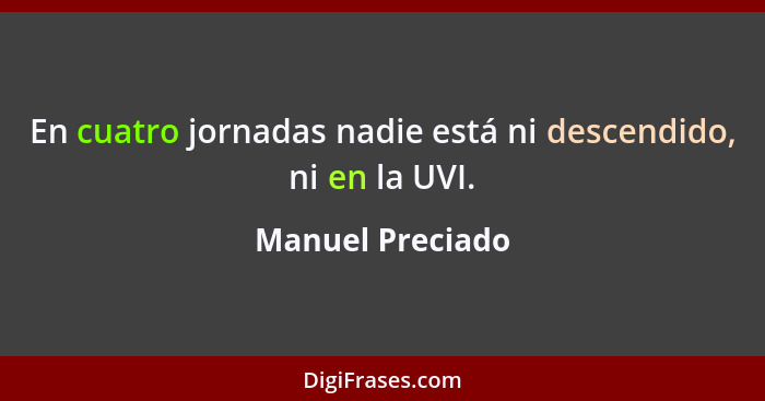 En cuatro jornadas nadie está ni descendido, ni en la UVI.... - Manuel Preciado