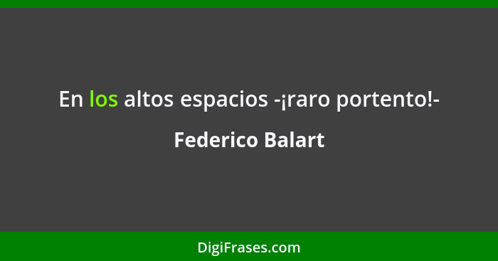 En los altos espacios -¡raro portento!-... - Federico Balart