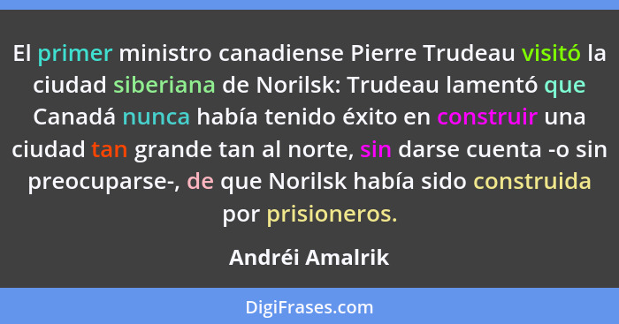 El primer ministro canadiense Pierre Trudeau visitó la ciudad siberiana de Norilsk: Trudeau lamentó que Canadá nunca había tenido éxi... - Andréi Amalrik