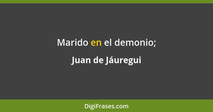 Marido en el demonio;... - Juan de Jáuregui