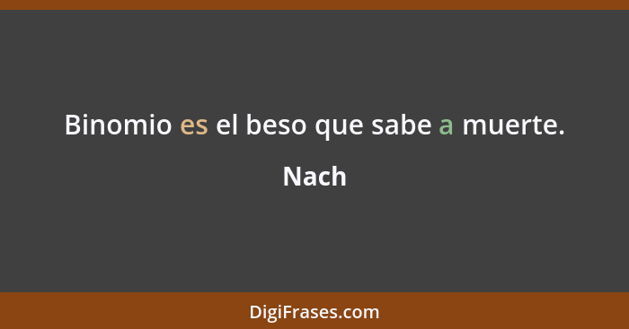 Binomio es el beso que sabe a muerte.... - Nach