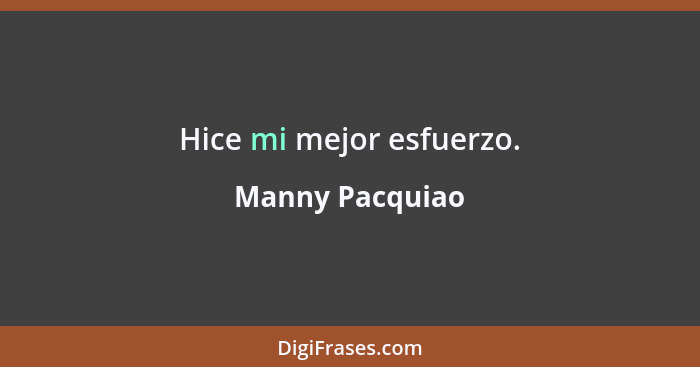 Hice mi mejor esfuerzo.... - Manny Pacquiao