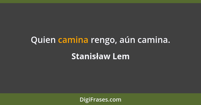 Quien camina rengo, aún camina.... - Stanisław Lem