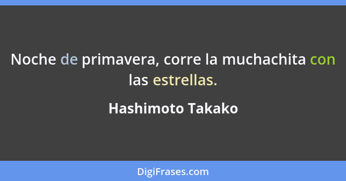 Noche de primavera, corre la muchachita con las estrellas.... - Hashimoto Takako