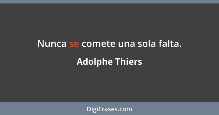 Nunca se comete una sola falta.... - Adolphe Thiers