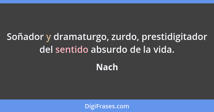 Soñador y dramaturgo, zurdo, prestidigitador del sentido absurdo de la vida.... - Nach